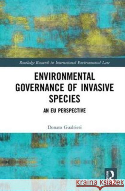 Environmental Governance of Invasive Species: An Eu Perspective Donato Gualtieri 9781138292994 Routledge