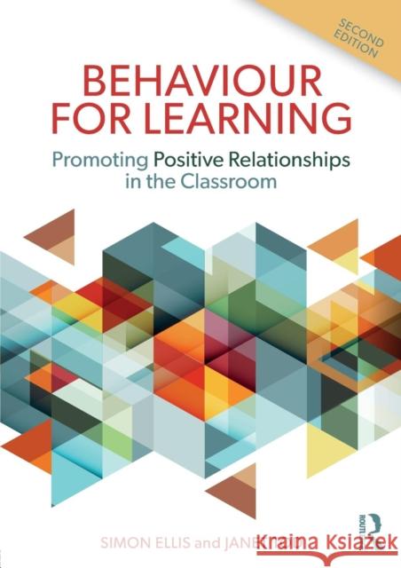 Behaviour for Learning: Promoting Positive Relationships in the Classroom Simon Ellis Janet Tod 9781138293076 Taylor & Francis Ltd