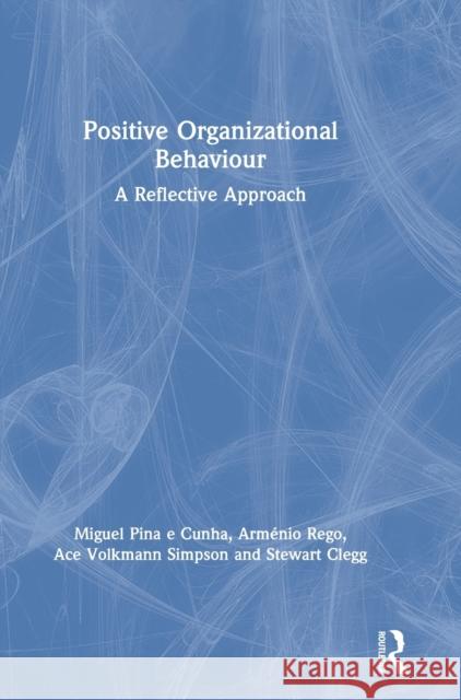 Positive Organizational Behaviour: A Reflective Approach Cunha, Miguel Pina E. 9781138293083 Routledge
