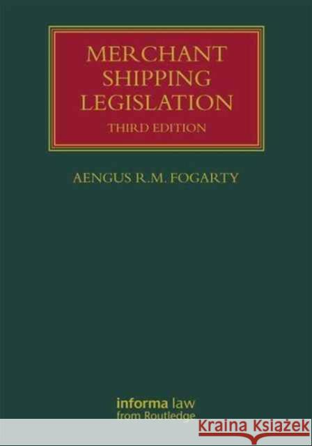 Merchant Shipping Legislation Aengus R. M. Fogarty 9781138293120 Informa Law from Routledge