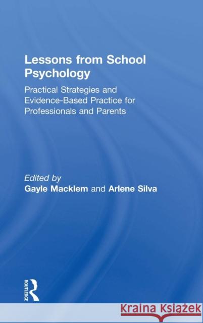 Lessons from School Psychology: Practical Strategies and Evidence-Based Practice for Professionals and Parents Gayle Macklem (William James College) Arlene Silva (William James College)  9781138293564 Routledge