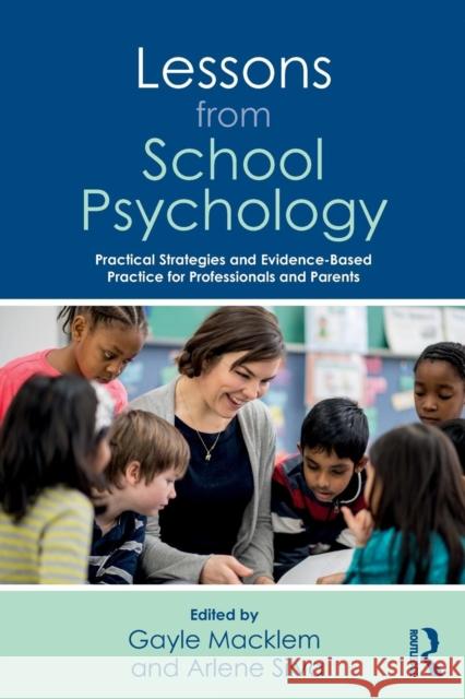 Lessons from School Psychology: Practical Strategies and Evidence-Based Practice for Professionals and Parents Gayle Macklem (William James College) Arlene Silva (William James College)  9781138293571 Routledge