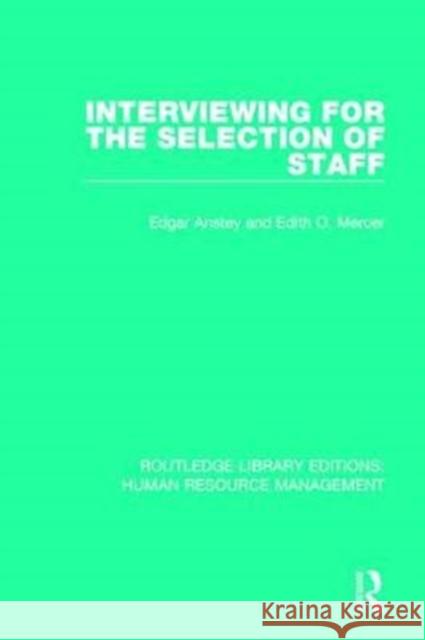 Interviewing for the Selection of Staff Edgar Anstey Edith O. Mercer 9781138293625 Routledge