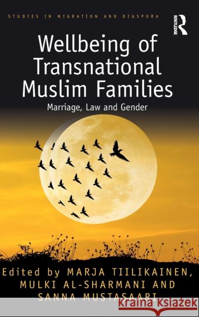 Wellbeing of Transnational Muslim Families: Marriage, Law and Gender Tiilikainen, Marja 9781138293670