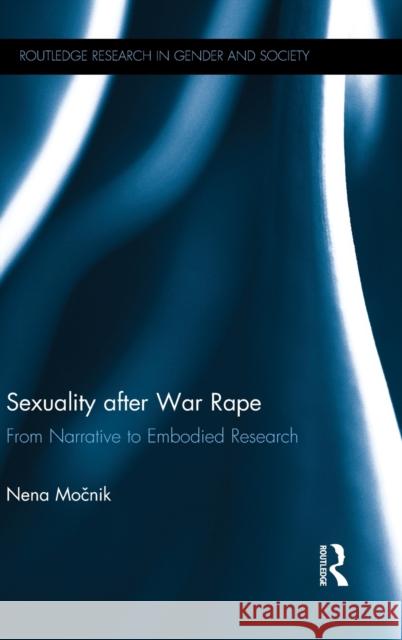 Sexuality After War Rape: From Narrative to Embodied Research Nena Močnik 9781138293694 Routledge