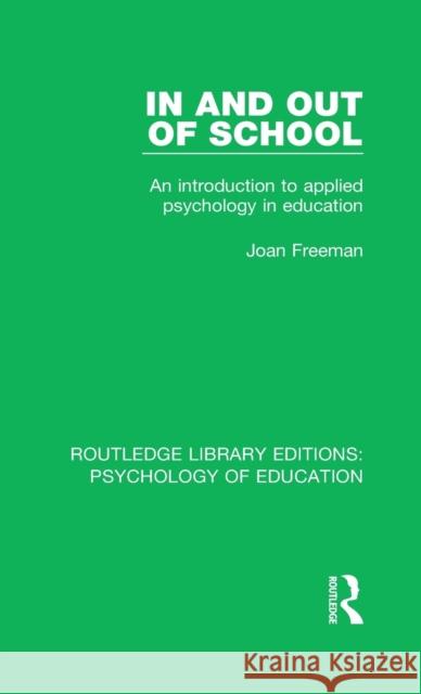 In and Out of School: An Introduction to Applied Psychology in Education Joan Freeman 9781138293861 Taylor and Francis