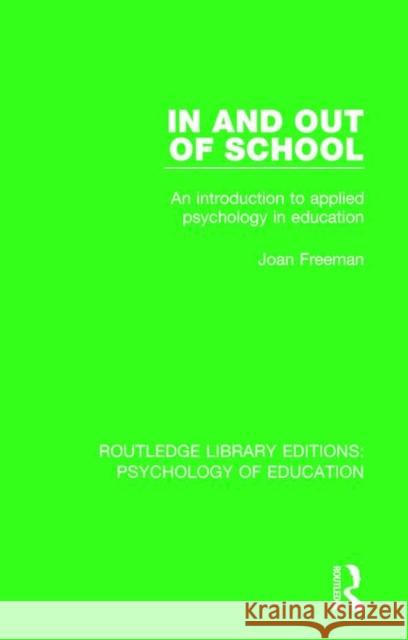 In and Out of School: An Introduction to Applied Psychology in Education Joan Freeman 9781138293960 Routledge