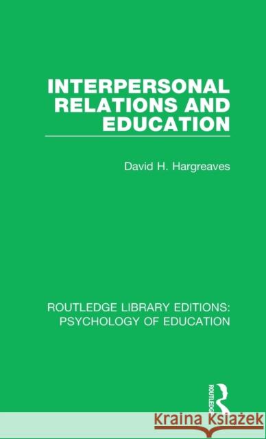 Interpersonal Relations and Education David H. Hargreaves 9781138293991