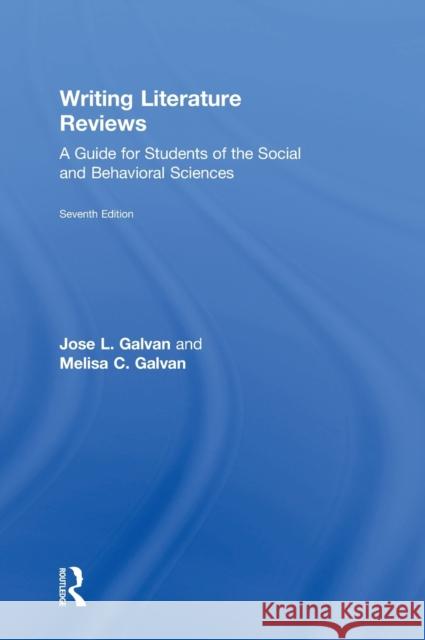Writing Literature Reviews: A Guide for Students of the Social and Behavioral Sciences Jose L. Galvan Melisa C. Galvan 9781138294219 Routledge