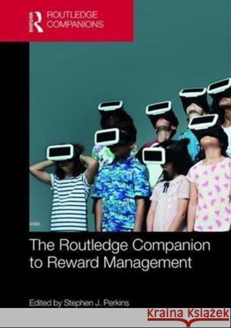 The Routledge Companion to Reward Management Stephen J. Perkins 9781138294264