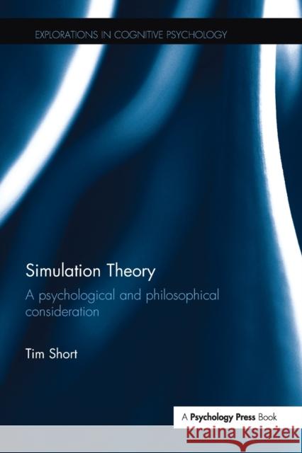 Simulation Theory: A Psychological and Philosophical Consideration Tim Short 9781138294349 Psychology Press