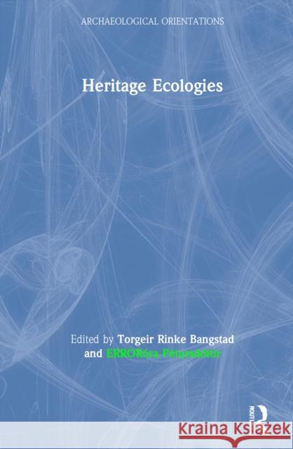 Heritage Ecologies Torgeir Rinke Bangstad  9781138294646 Routledge