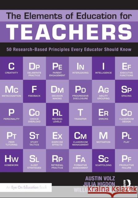 The Elements of Education for Teachers: 50 Research-Based Principles Every Educator Should Know Austin Volz Julia Higdon William Lidwell 9781138294653 Routledge