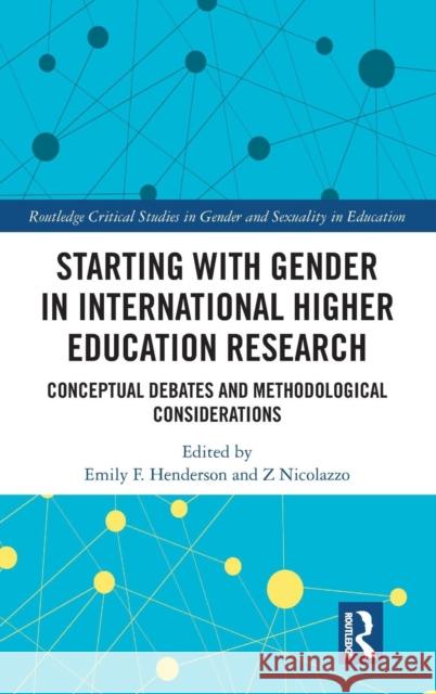 Starting with Gender in International Higher Education Research: Conceptual Debates and Methodological Considerations Henderson, Emily F. 9781138294776 Routledge