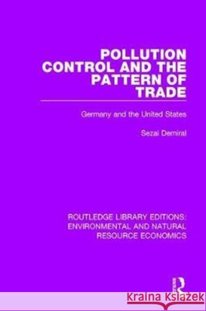 Pollution Control and the Pattern of Trade: Germany and the United States Sezai Demiral 9781138295131 Taylor and Francis