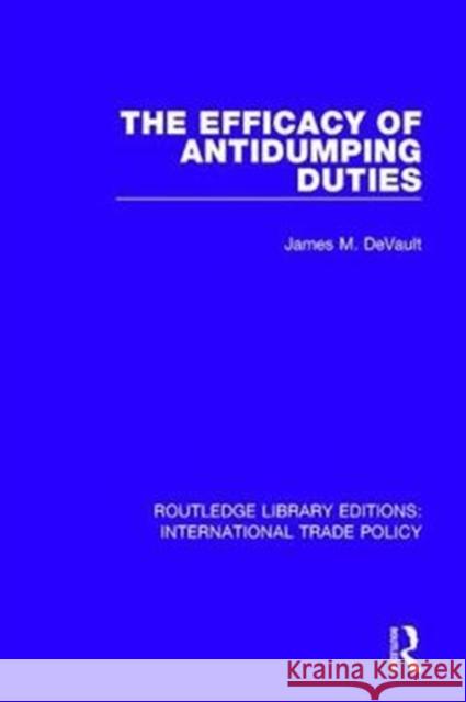 The Efficacy of Antidumping Duties James M. DeVault 9781138295278 Taylor and Francis