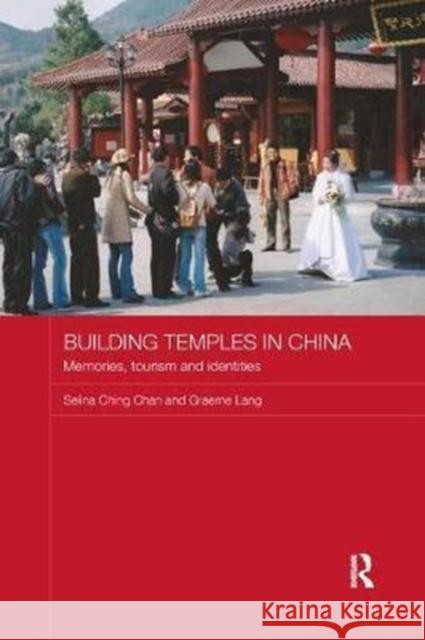 Building Temples in China: Memories, Tourism and Identities Selina Ching Chan, Graeme Lang (City University of Hong Kong) 9781138295308