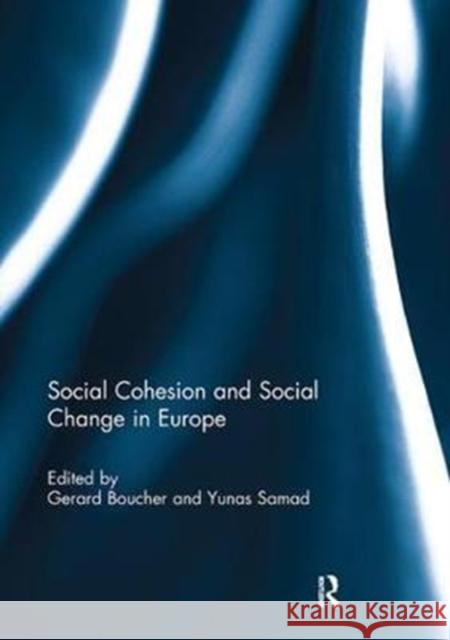 Social Cohesion and Social Change in Europe Gerard Boucher Yunas Samad 9781138295322 Routledge