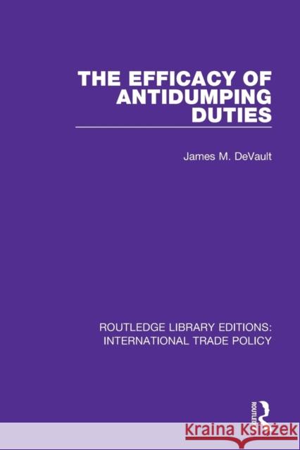 The Efficacy of Antidumping Duties James M. DeVault 9781138295346 Routledge