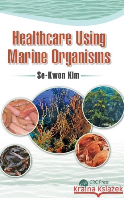 Healthcare Using Marine Organisms Se-Kwon Kim 9781138295384 CRC Press