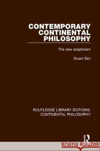 Contemporary Continental Philosophy: The New Scepticism Stuart Sim 9781138295735 Taylor and Francis