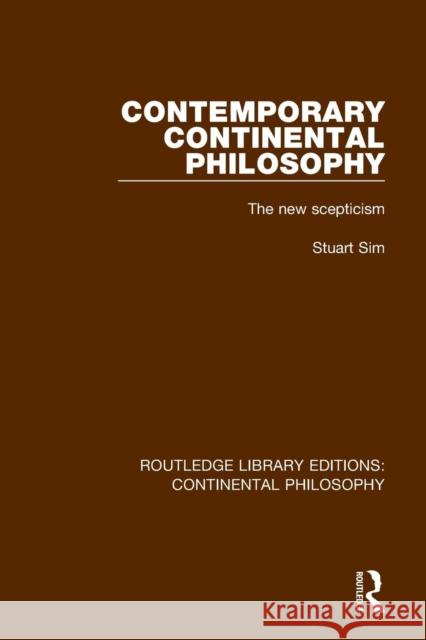 Contemporary Continental Philosophy: The New Scepticism Stuart Sim 9781138295759 Routledge