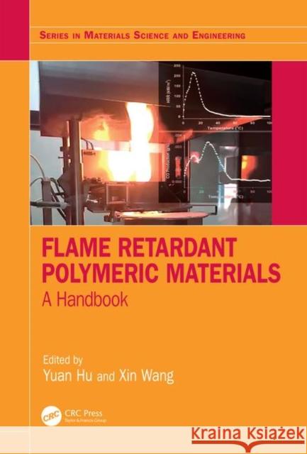 Flame Retardant Polymeric Materials: A Handbook Yuan Hu Xin Wang 9781138295797 CRC Press