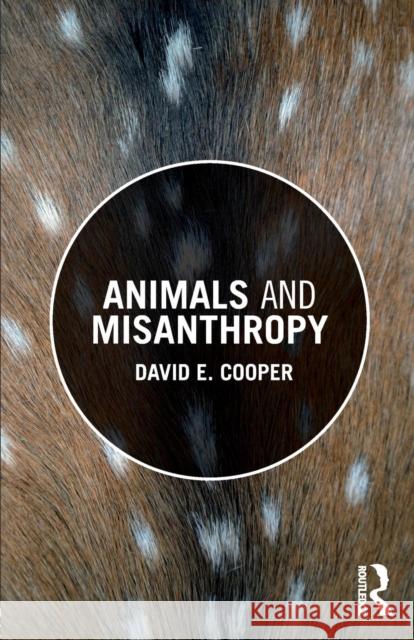 Animals and Misanthropy David E. Cooper 9781138295940 Routledge