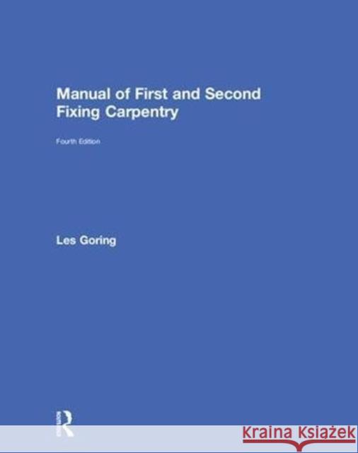 Manual of First and Second Fixing Carpentry L. J. Goring 9781138296008 Routledge