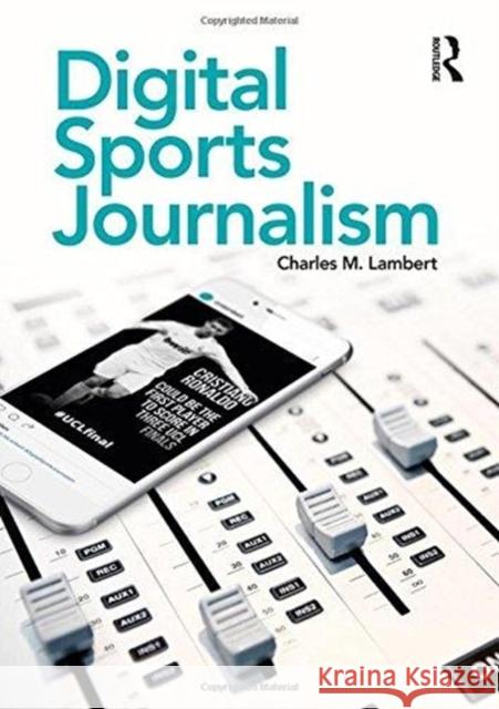 Digital Sports Journalism Charles M. Lambert 9781138296213 Routledge