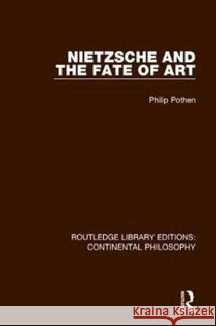 Nietzsche and the Fate of Art Pothen, Philip 9781138296305 Routledge Library Editions: Continental Philo