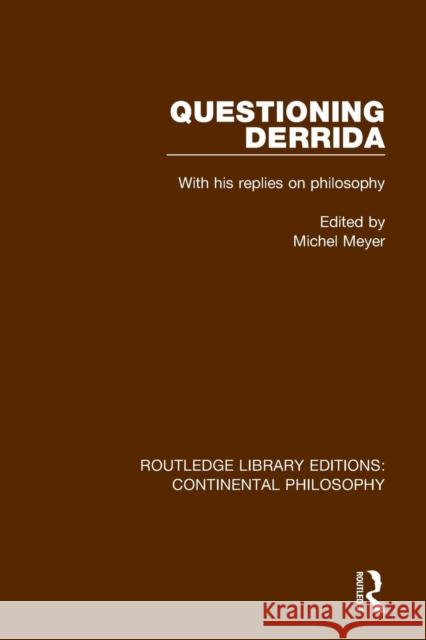 Questioning Derrida: With His Replies on Philosophy Michel Meyer 9781138296473 Routledge