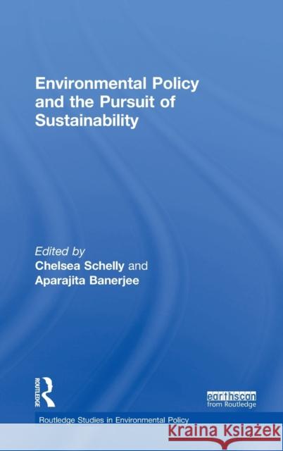 Environmental Policy and the Pursuit of Sustainability Chelsea Schelly Aparajita Banerjee 9781138296503