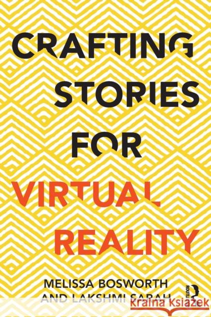 Crafting Stories for Virtual Reality Melissa Bosworth Lakshmi Sarah 9781138296725 Routledge