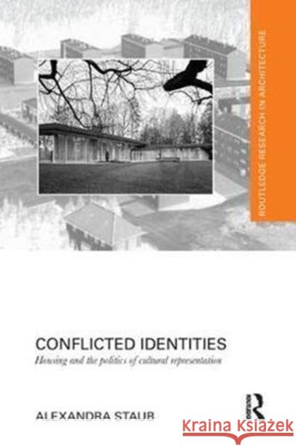 Conflicted Identities: Housing and the Politics of Cultural Representation Alexandra Staub 9781138297012 Routledge