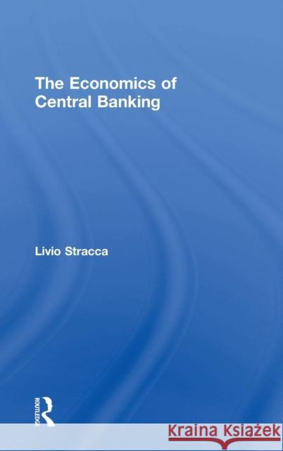 The Economics of Central Banking Livio Stracca 9781138297098 Taylor & Francis Ltd