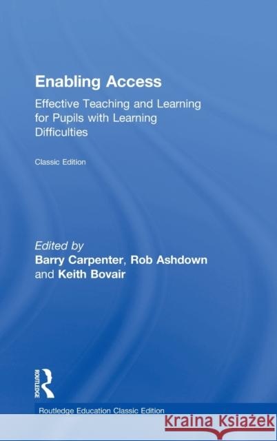 Enabling Access: Effective Teaching and Learning for Pupils with Learning Difficulties Barry Carpenter Rob Ashdown Keith Bovair 9781138297142 Routledge