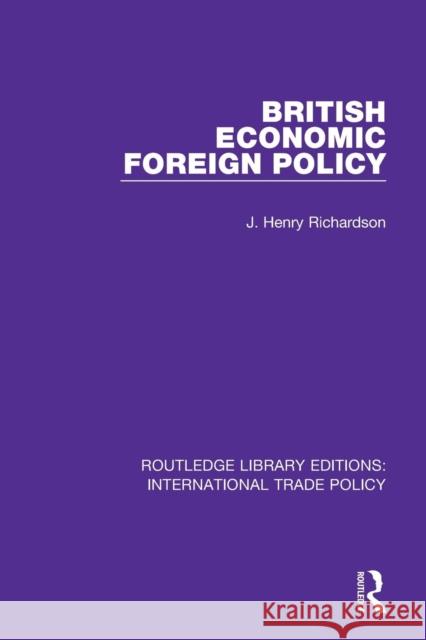 British Economic Foreign Policy J. Henry Richardson 9781138297227 Routledge