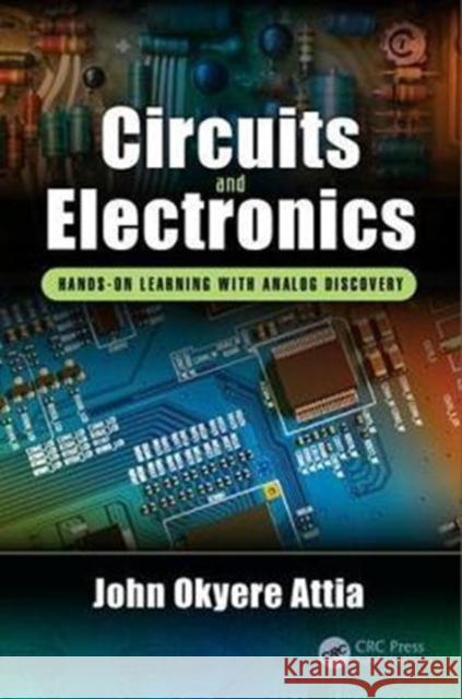 Circuits and Electronics: Hands-On Learning with Analog Discovery Attia, John Okyere 9781138297326