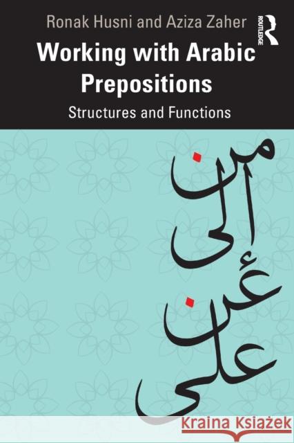 Working with Arabic Prepositions: Structures and Functions Ronak Husni Aziza Zaher 9781138297616 Routledge