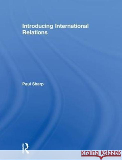 Introducing International Relations Paul Sharp 9781138297654