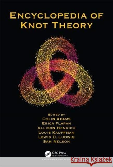 Encyclopedia of Knot Theory Colin Adams Erica Flapan Allison Henrich 9781138297845