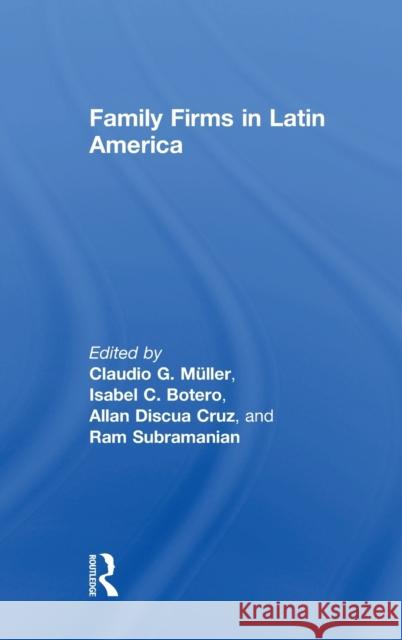 Family Firms in Latin America Claudio Müller, Isabel Botero, Allan Discua Cruz, Ram Subramanian 9781138298491 Taylor & Francis Ltd