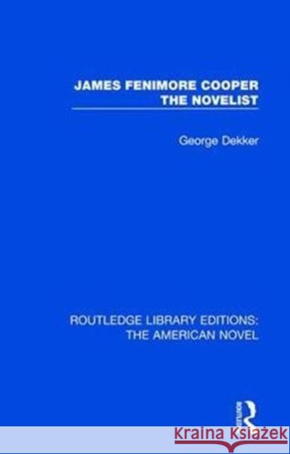 James Fenimore Cooper the Novelist George Dekker 9781138298736 Routledge