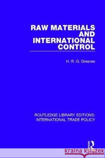 Raw Materials and International Control H. R. G. Greaves 9781138298798 Routledge