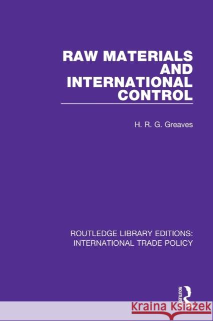 Raw Materials and International Control H. R. G. Greaves 9781138298828 Routledge