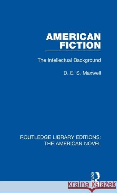 American Fiction: The Intellectual Background D. E. S. Maxwell 9781138298842 Routledge