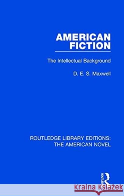 American Fiction: The Intellectual Background D. E. S. Maxwell 9781138298866 Routledge