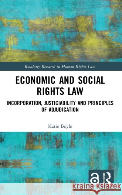 Economic and Social Rights Law: Incorporation, Justiciability and Principles of Adjudication Katie Boyle 9781138298880 Routledge