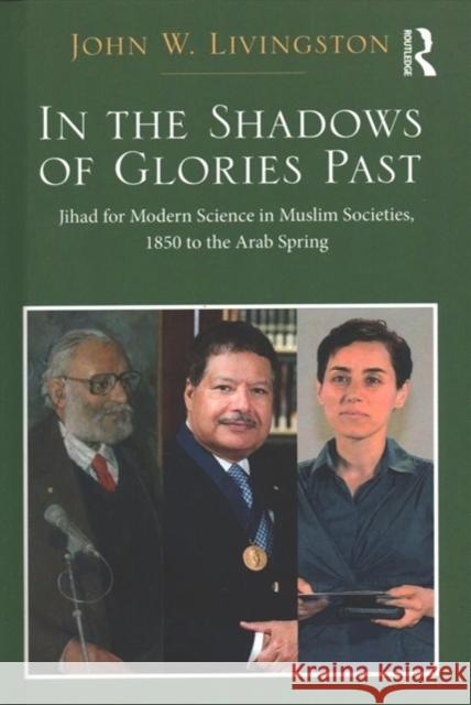 Two Volume Set: In the Shadows of Glories Past and the Rise of Science in Islam and the West John W. Livingston 9781138299399